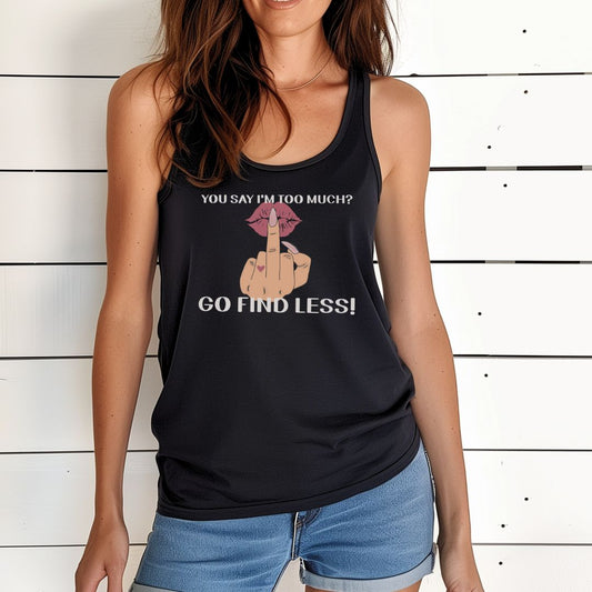 You Say I'm Too much Tank Top (Spicy)