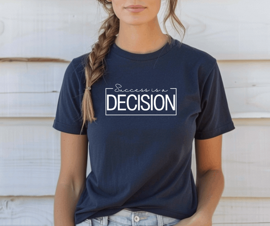 Success is a Decision T-Shirt - Life by Kway | Kristin Waymire