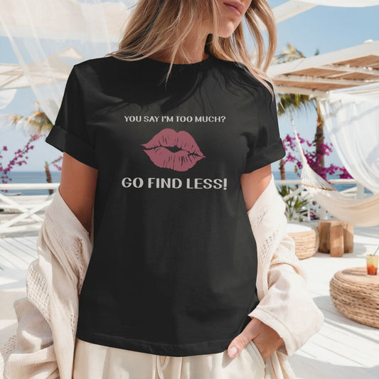 You Say I'm Too Much Tee Lips Edition