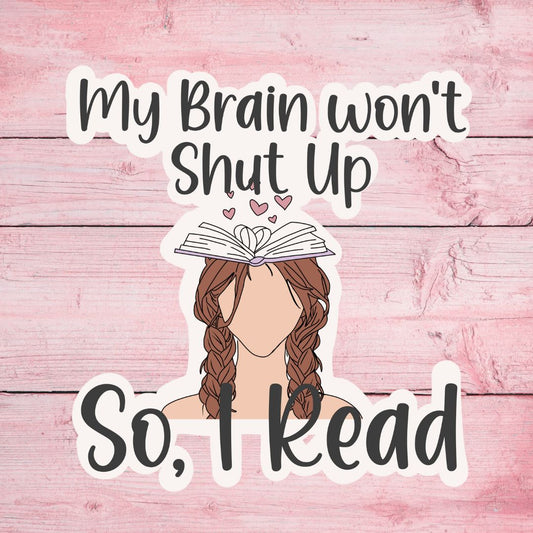 My Brain Won't Shut Up, So I Read Sticker